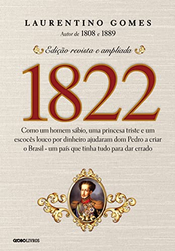 Capa do livro 1822: Como um homem sábio, uma princesa triste e um escocês louco por dinheiro ajudaram dom Pedro a criar o Brasil - um país que tinha tudo para dar errado