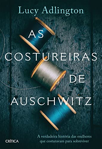 Capa do livro As costureiras de Auschwitz: A verdadeira história das mulheres que costuravam para sobreviver