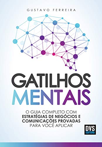 Capa do livro Gatilhos Mentais: O Guia Completo com Estratégias de Negócios e Comunicações Provadas Para Você Aplicar