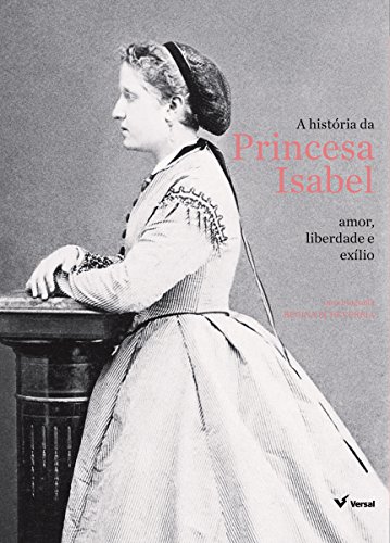 Capa do livro A história da Princesa Isabel: Amor, liberdade e exílio