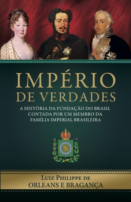 Capa do livro Império de Verdades: a história da fundação do Brasil contada por um membro da família imperial brasileira