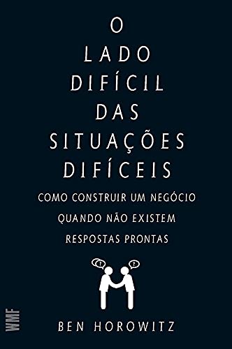 Capa do livro O lado difícil das situações difíceis: Como construir um negócio quando não existem respostas prontas