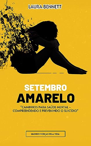 Capa do livro Setembro Amarelo: Caminhos Para Saúde Mental - Compreendendo E Prevenindo O Suicídio